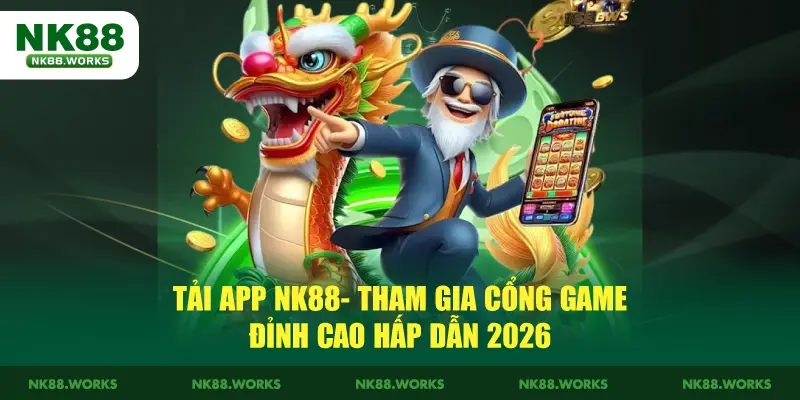 Tải App NK88 - Tham Gia Cổng Game Đỉnh Cao Hấp Dẫn 2026 1 Tải App NK88 - Tham Gia Cổng Game Đỉnh Cao Hấp Dẫn